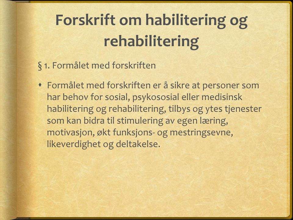 for sosial, psykososial eller medisinsk habilitering og rehabilitering, tilbys og ytes