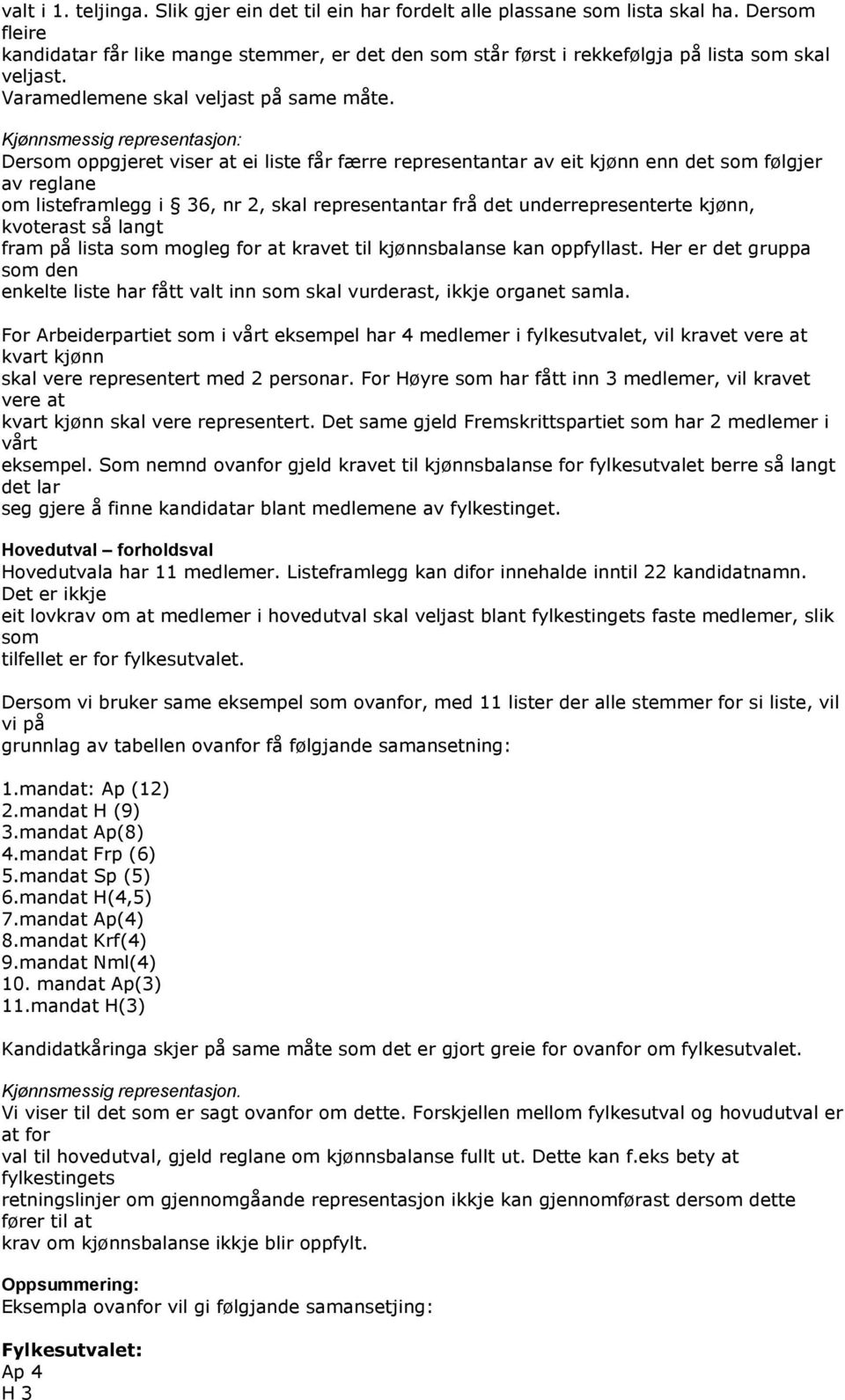 Kjønnsmessig representasjon: Dersom oppgjeret viser at ei liste får færre representantar av eit kjønn enn det som følgjer av reglane om listeframlegg i 36, nr 2, skal representantar frå det