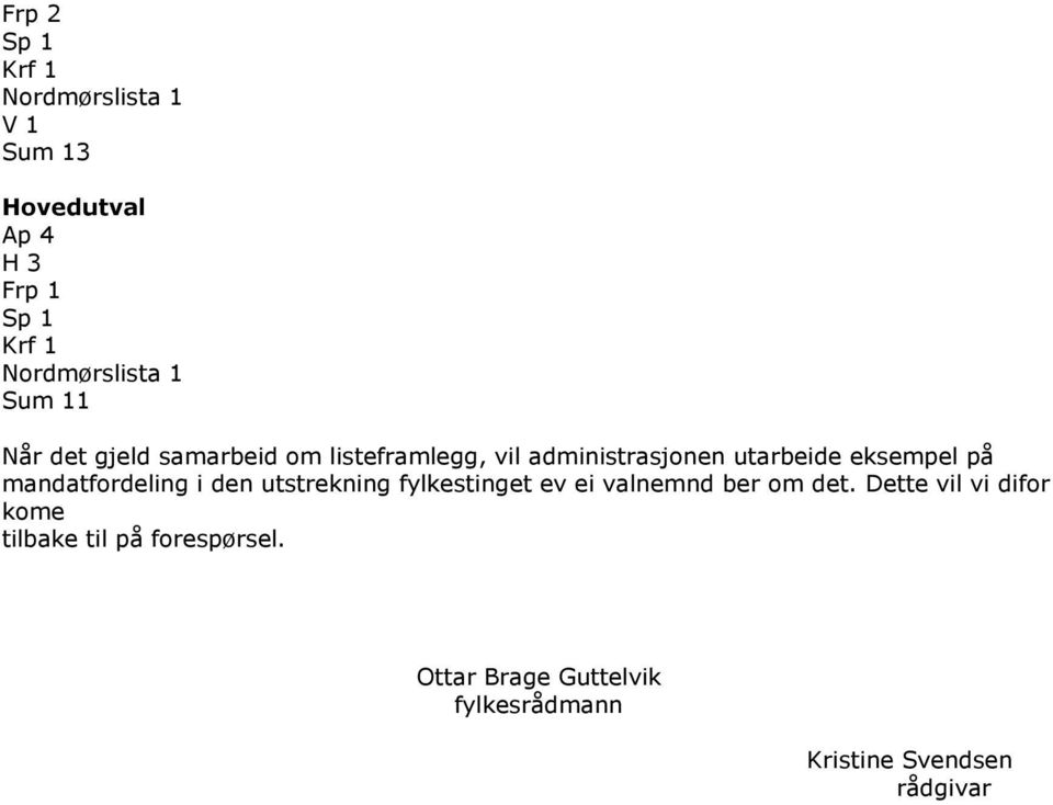 mandatfordeling i den utstrekning fylkestinget ev ei valnemnd ber om det.