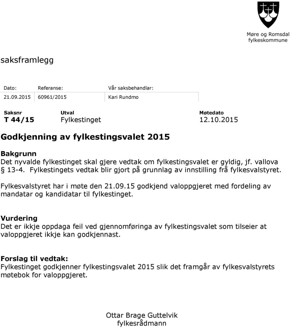 Fylkestingets vedtak blir gjort på grunnlag av innstilling frå fylkesvalstyret. Fylkesvalstyret har i møte den 21.09.