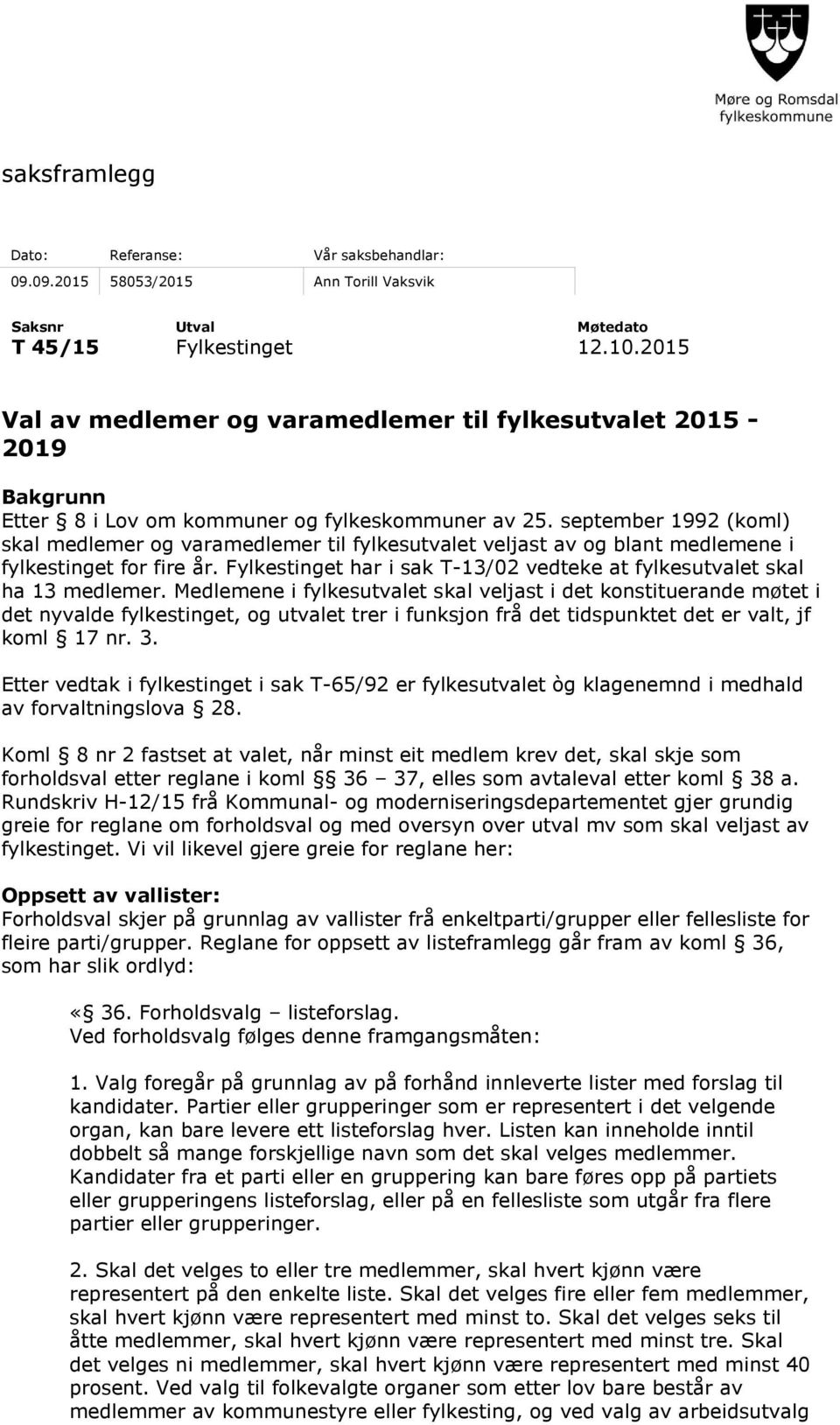 september 1992 (koml) skal medlemer og varamedlemer til fylkesutvalet veljast av og blant medlemene i fylkestinget for fire år.