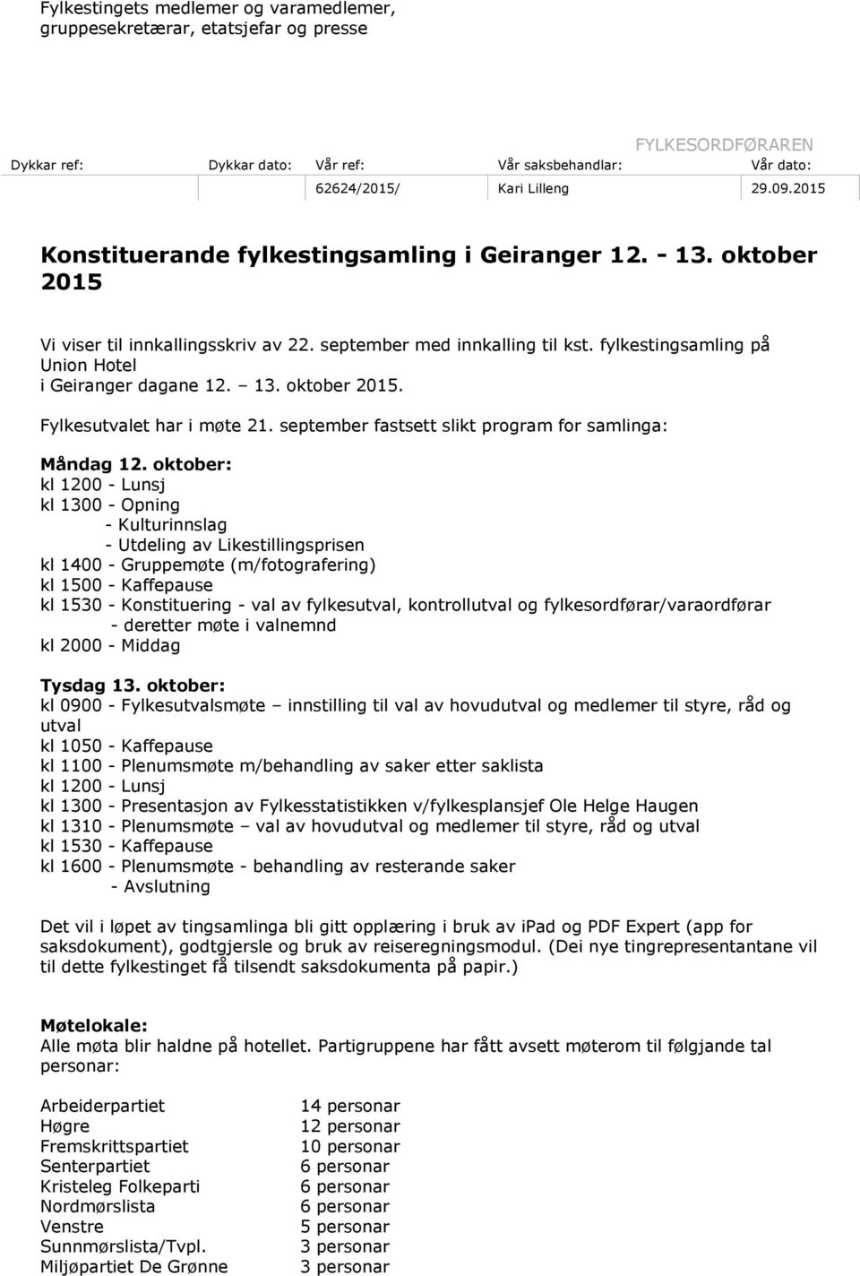 13. oktober 2015. Fylkesutvalet har i møte 21. september fastsett slikt program for samlinga: Måndag 12.