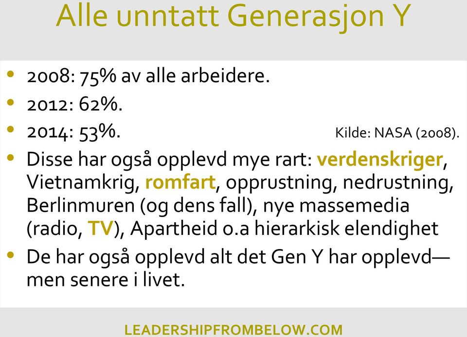 Disse har også opplevd mye rart: verdenskriger, Vietnamkrig, romfart, opprustning,