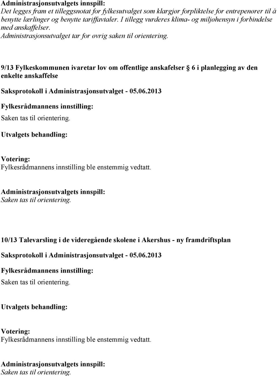 Administrasjonsutvalget tar for øvrig saken til orientering.