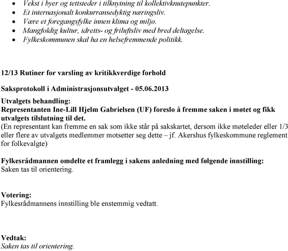 12/13 Rutiner for varsling av kritikkverdige forhold Representanten Ine-Lill Hjelm Gabrielsen (UF) foreslo å fremme saken i møtet og fikk utvalgets tilslutning til det.