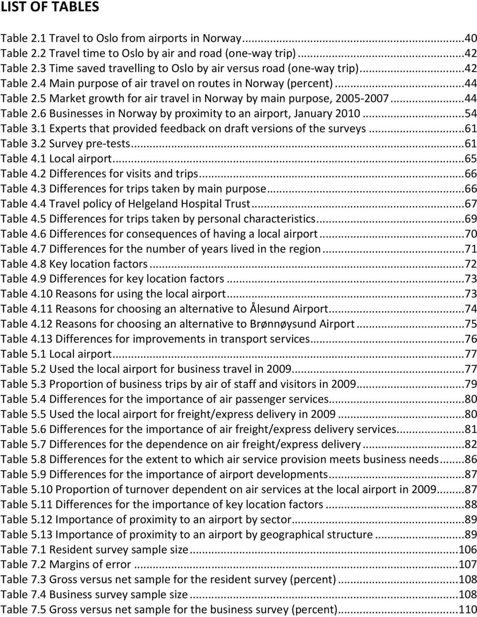 5 Market growth for air travel in Norway by main purpose, 2005-2007...44 Table 2.6 Businesses in Norway by proximity to an airport, January 2010...54 Table 3.