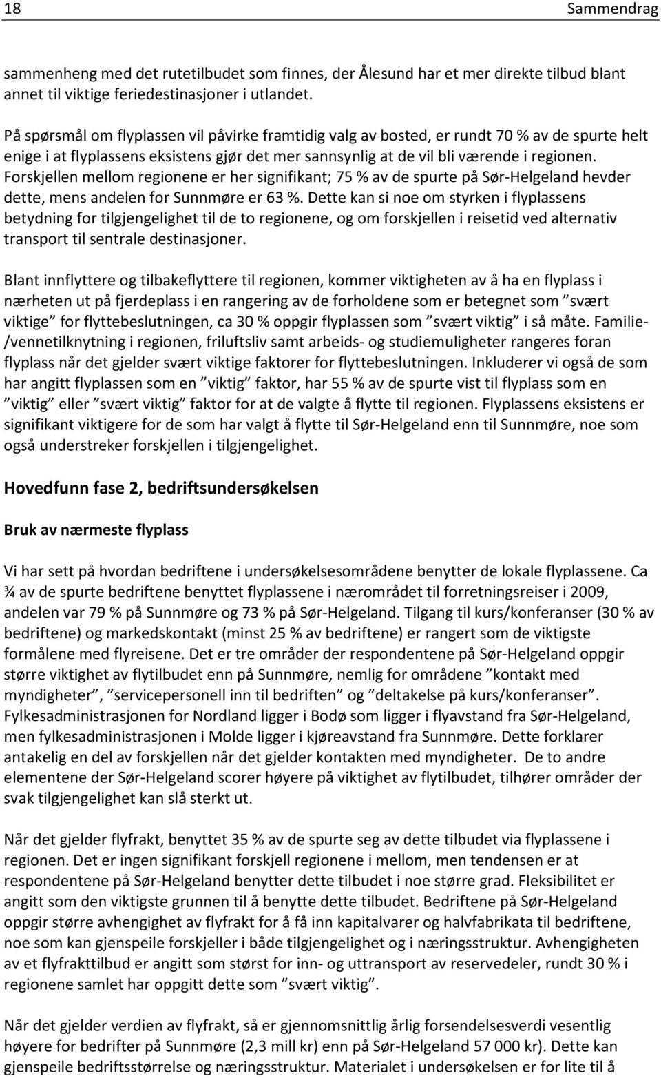 Forskjellen mellom regionene er her signifikant; 75 % av de spurte på Sør-Helgeland hevder dette, mens andelen for Sunnmøre er 63 %.