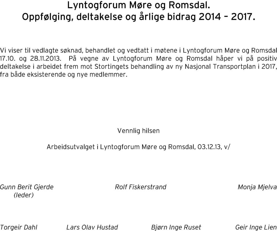 På vegne av Lyntogforum Møre og Romsdal håper vi på positiv deltakelse i arbeidet frem mot Stortingets behandling av ny Nasjonal Transportplan