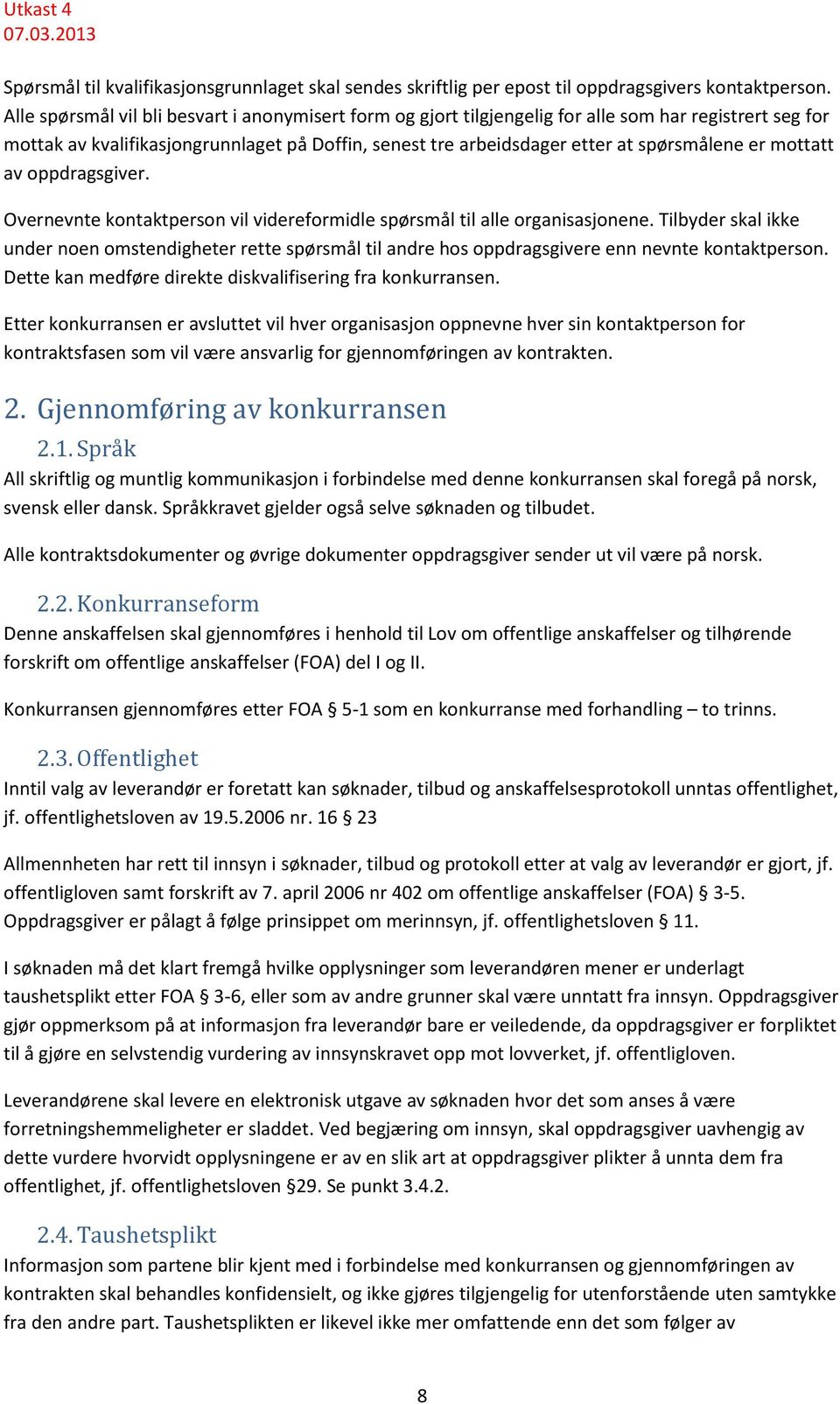 mottatt av oppdragsgiver. Overnevnte kontaktperson vil videreformidle spørsmål til alle organisasjonene.