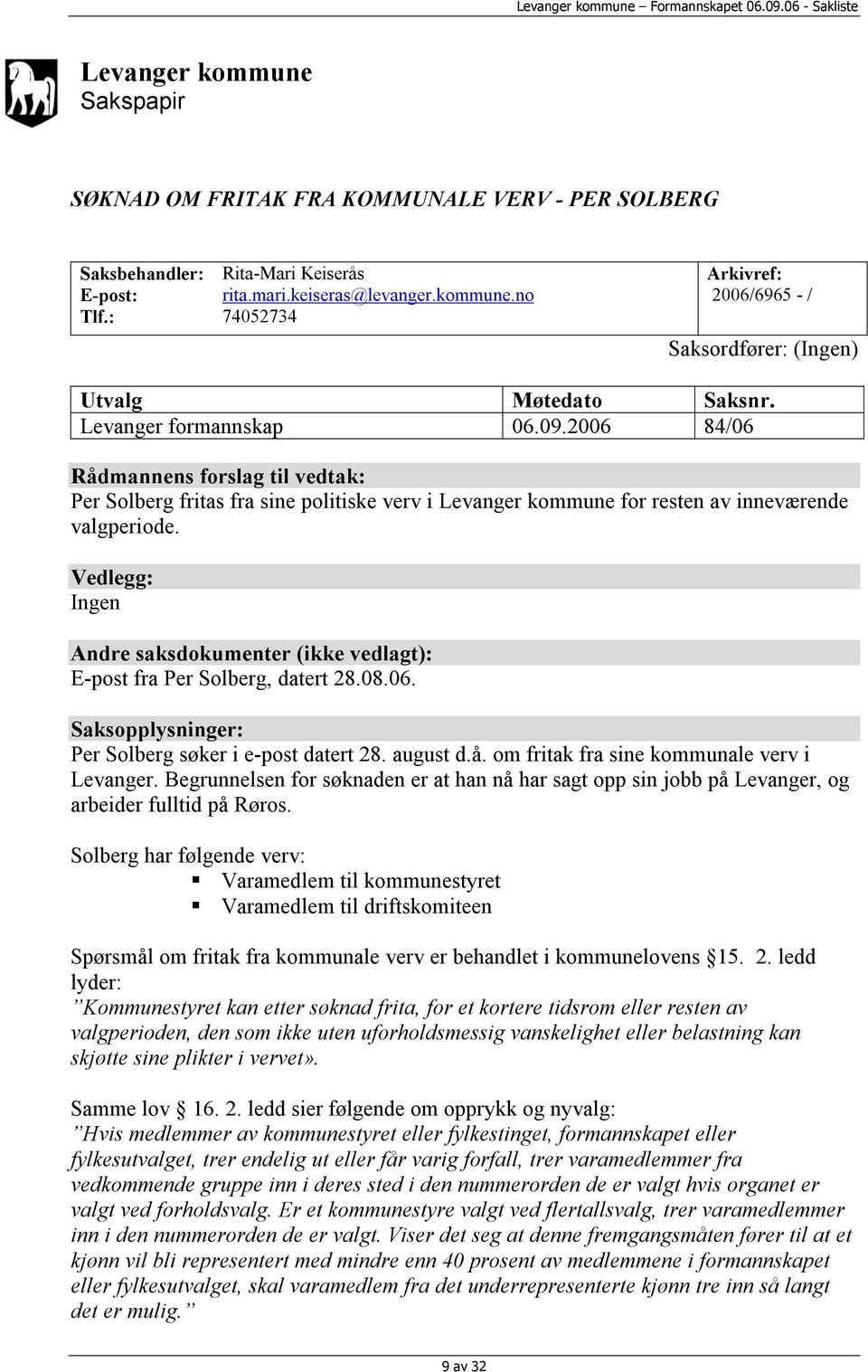 Vedlegg: Ingen Andre saksdokumenter (ikke vedlagt): E-post fra Per Solberg, datert 28.08.06. Saksopplysninger: Per Solberg søker i e-post datert 28. august d.å.