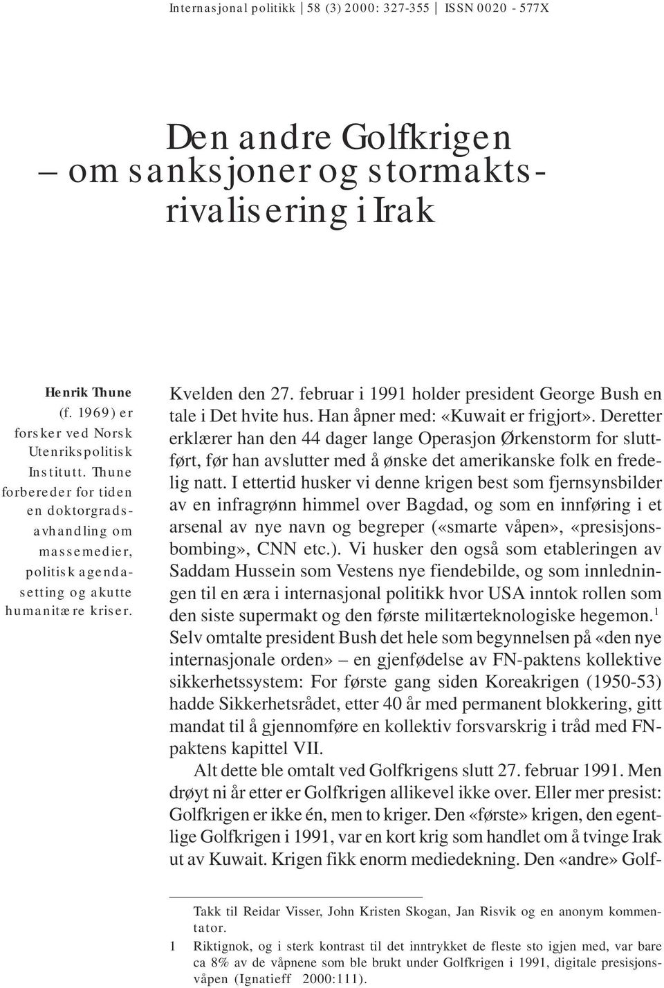 februar i 1991 holder president George Bush en tale i Det hvite hus. Han åpner med: «Kuwait er frigjort».