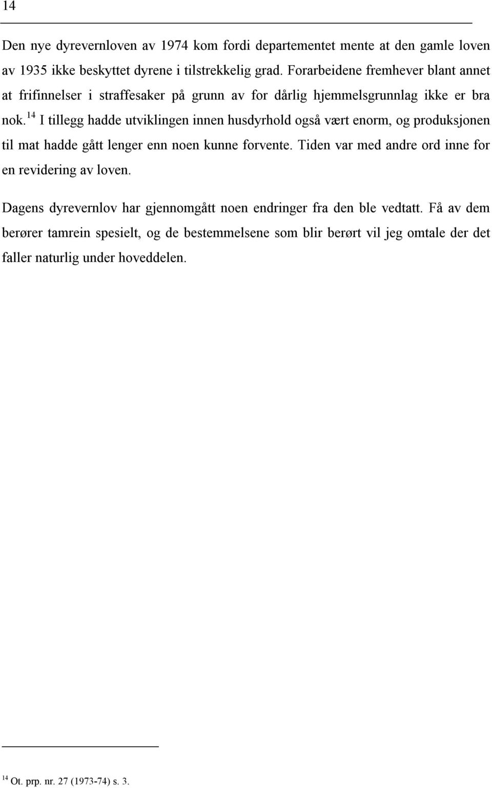 14 I tillegg hadde utviklingen innen husdyrhold også vært enorm, og produksjonen til mat hadde gått lenger enn noen kunne forvente.