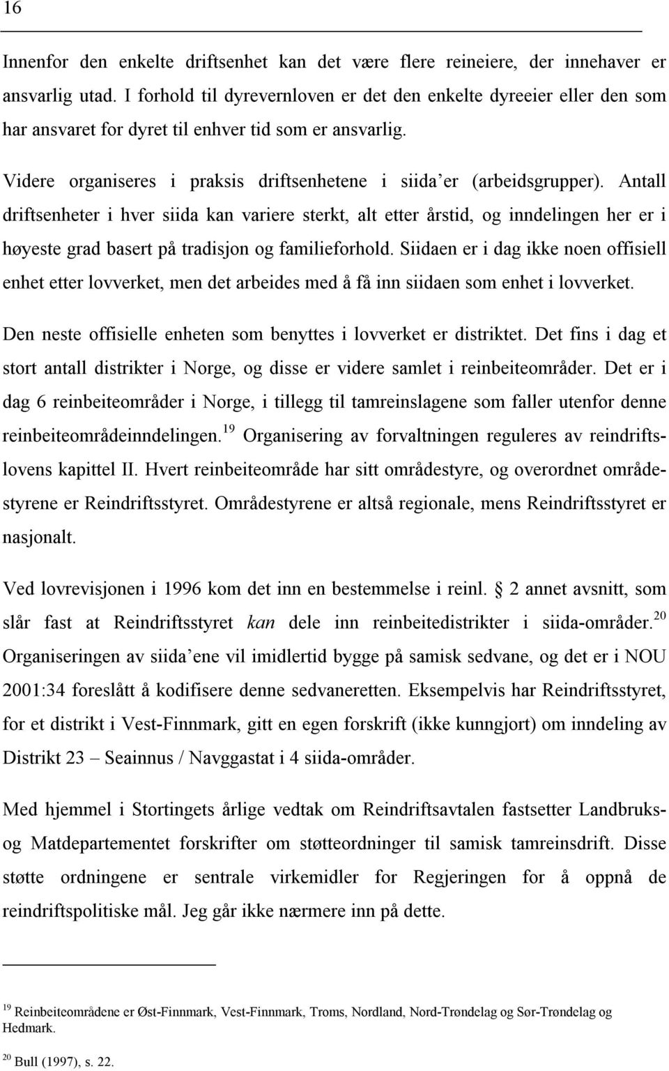 Antall driftsenheter i hver siida kan variere sterkt, alt etter årstid, og inndelingen her er i høyeste grad basert på tradisjon og familieforhold.