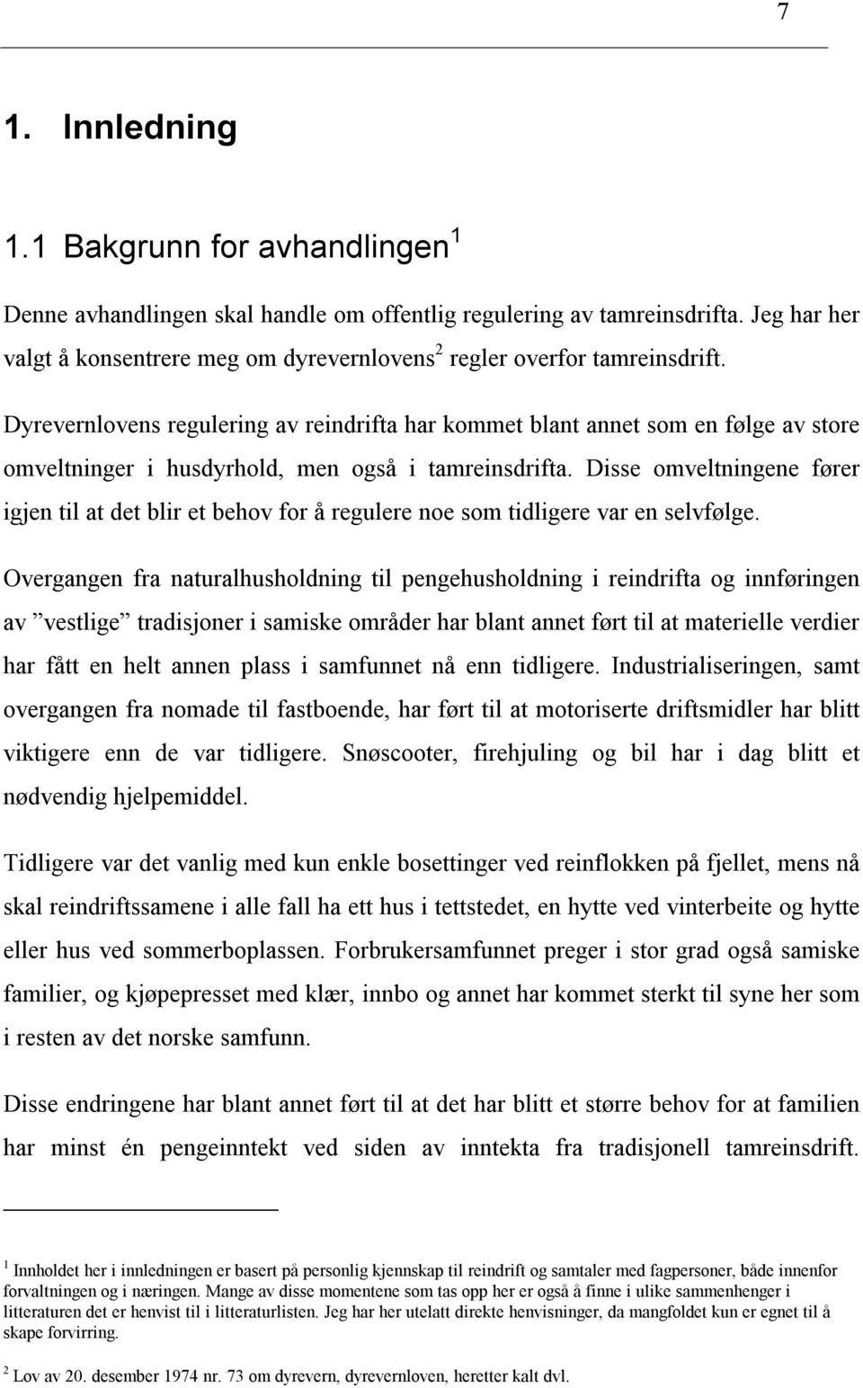 Dyrevernlovens regulering av reindrifta har kommet blant annet som en følge av store omveltninger i husdyrhold, men også i tamreinsdrifta.