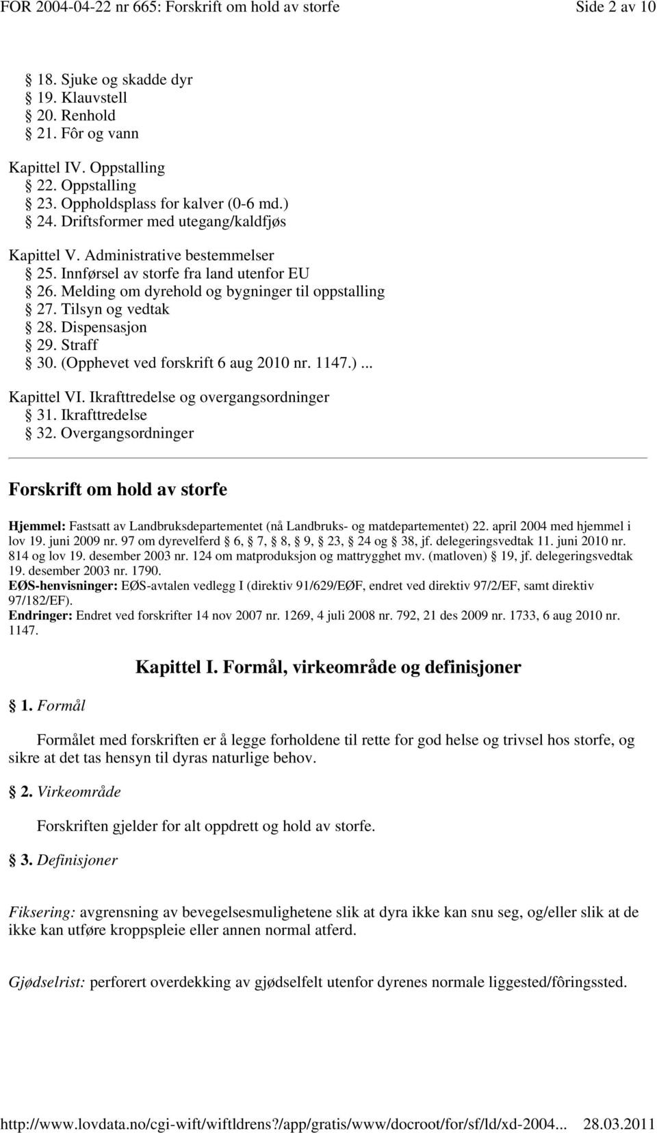 Dispensasjon 29. Straff 30. (Opphevet ved forskrift 6 aug 2010 nr. 1147.)... Kapittel VI. Ikrafttredelse og overgangsordninger 31. Ikrafttredelse 32.