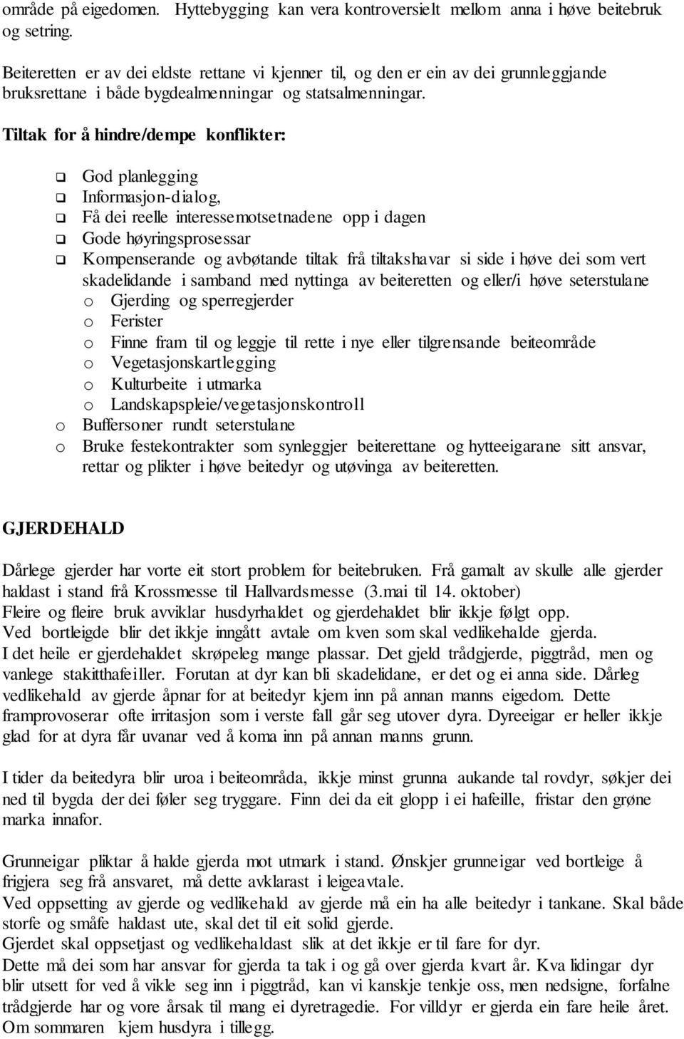 Tiltak for å hindre/dempe konflikter: God planlegging Informasjon-dialog, Få dei reelle interessemotsetnadene opp i dagen Gode høyringsprosessar Kompenserande og avbøtande tiltak frå tiltakshavar si