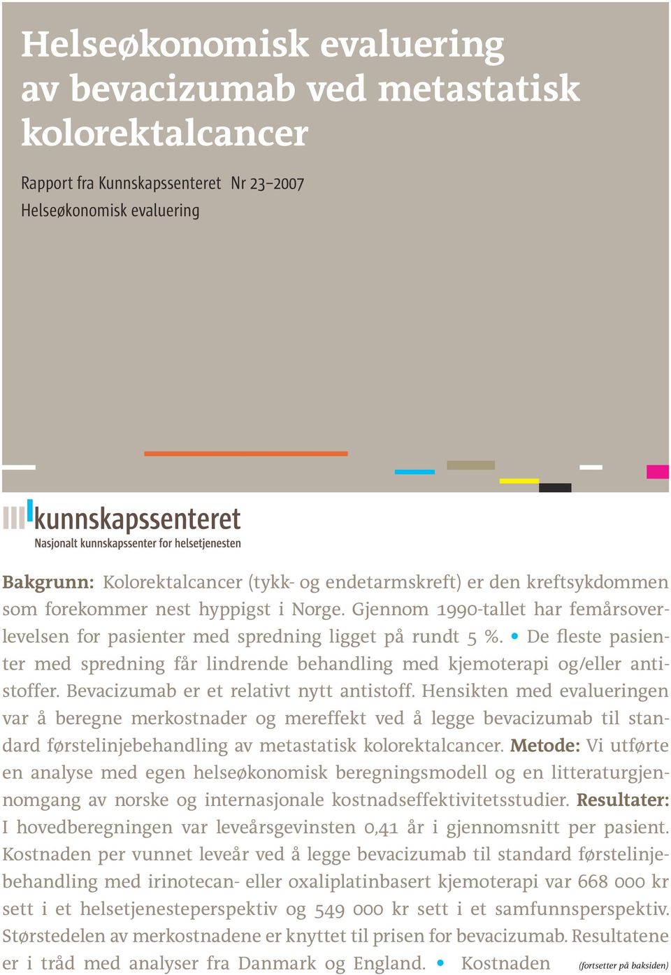 De fleste pasienter med spredning får lindrende behandling med kjemoterapi og/eller antistoffer. Bevacizumab er et relativt nytt antistoff.