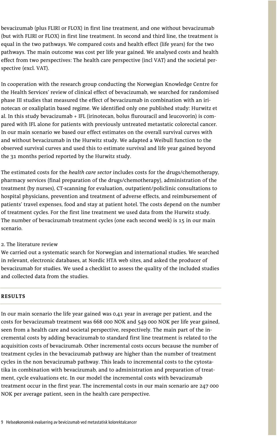 We analysed costs and health effect from two perspectives: The health care perspective (incl VAT) 