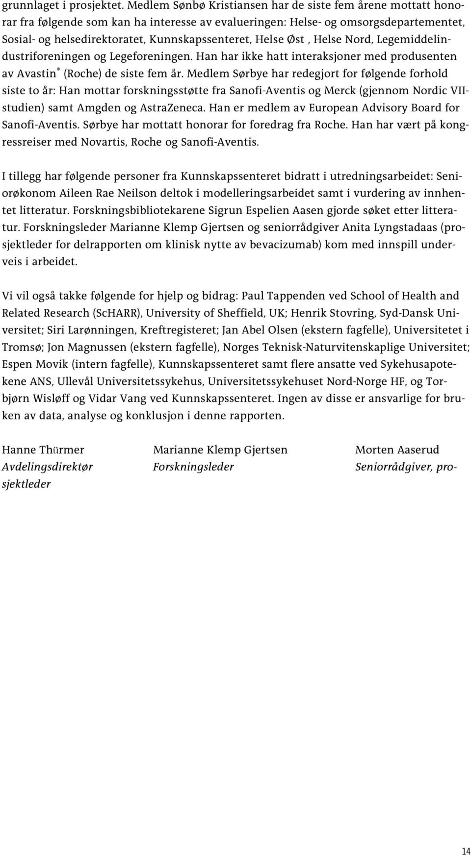 Helse Øst, Helse Nord, Legemiddelindustriforeningen og Legeforeningen. Han har ikke hatt interaksjoner med produsenten av Avastin (Roche) de siste fem år.