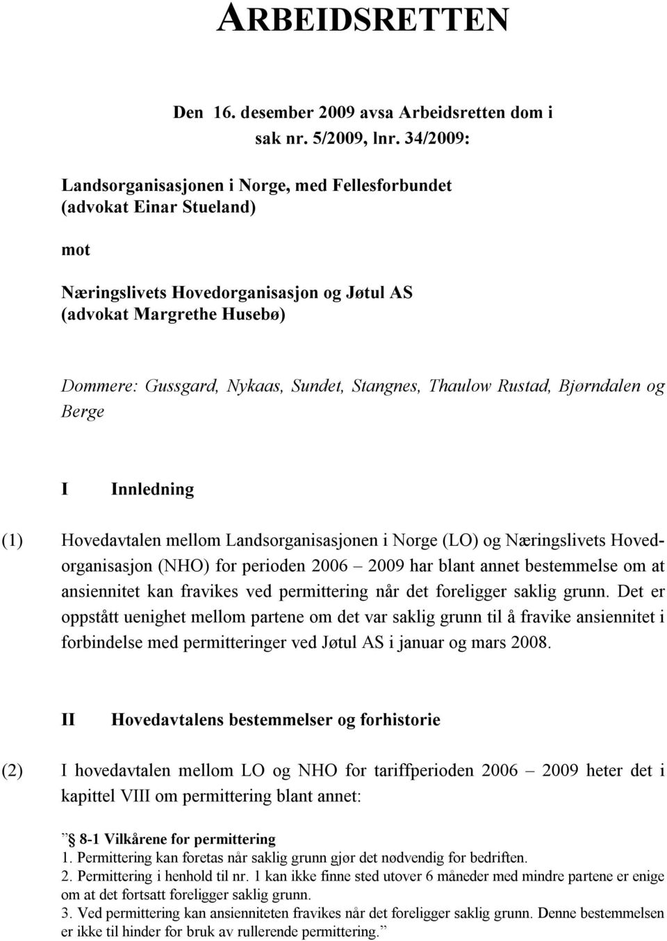 Stangnes, Thaulow Rustad, Bjørndalen og Berge I Innledning (1) Hovedavtalen mellom Landsorganisasjonen i Norge (LO) og Næringslivets Hovedorganisasjon (NHO) for perioden 2006 2009 har blant annet