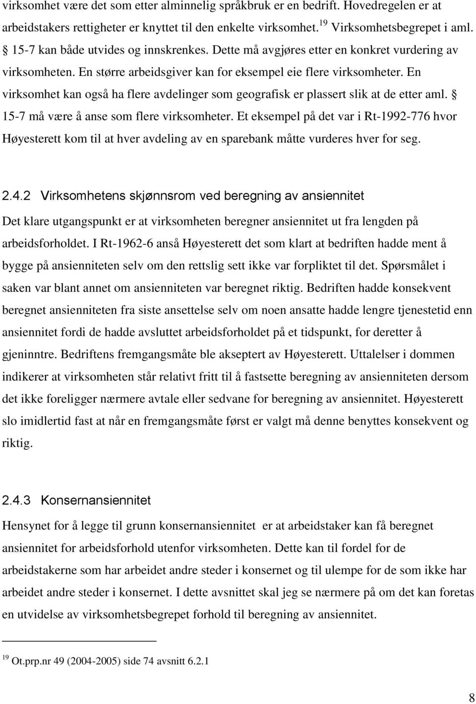 En virksomhet kan også ha flere avdelinger som geografisk er plassert slik at de etter aml. 15-7 må være å anse som flere virksomheter.