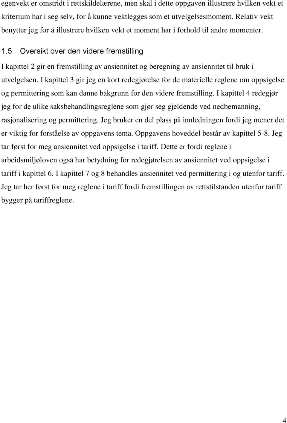 5 Oversikt over den videre fremstilling I kapittel 2 gir en fremstilling av ansiennitet og beregning av ansiennitet til bruk i utvelgelsen.