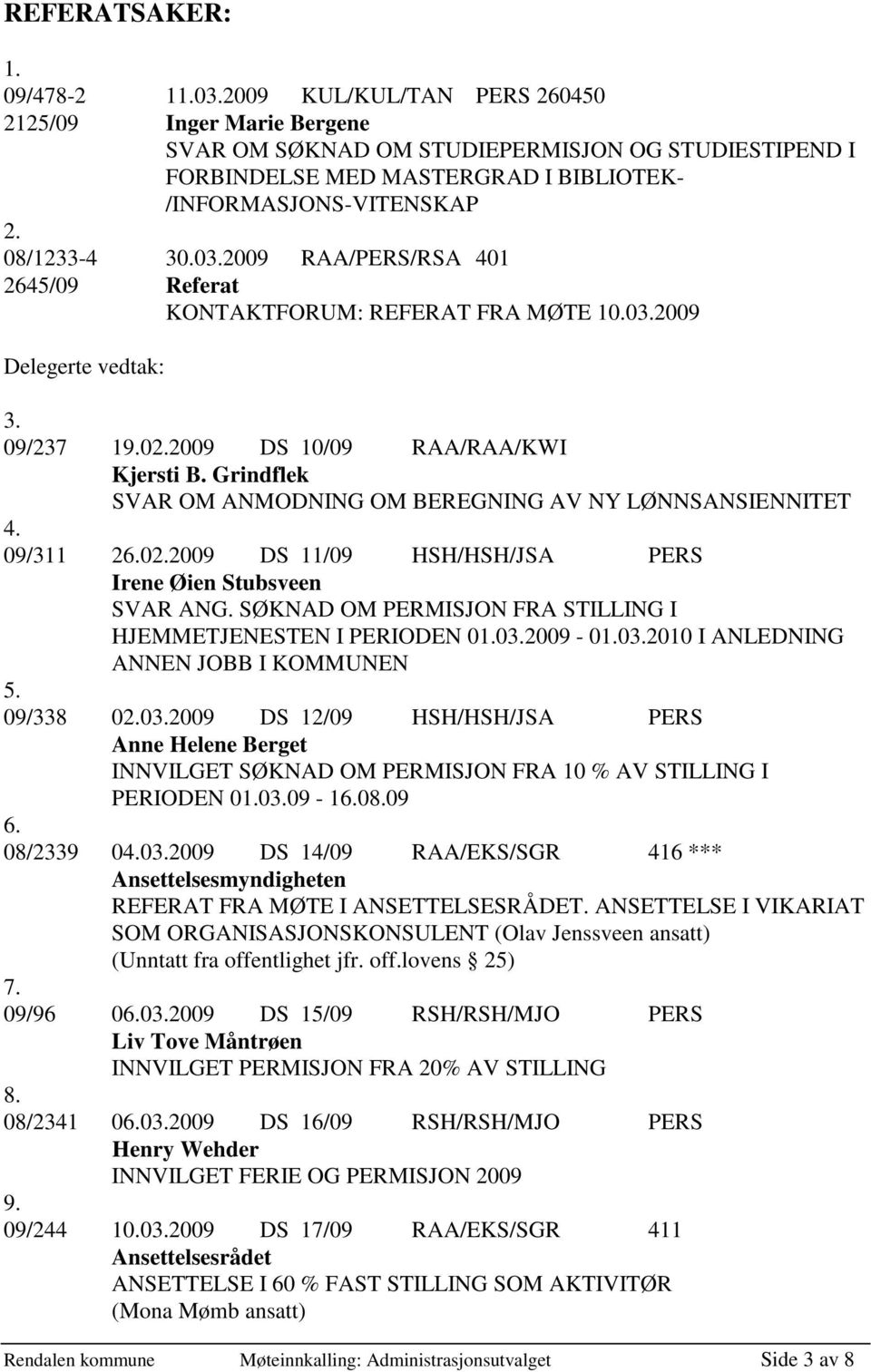 2009 RAA/PERS/RSA 401 2645/09 Referat KONTAKTFORUM: REFERAT FRA MØTE 10.03.2009 Delegerte vedtak: 3. 09/237 19.02.2009 DS 10/09 RAA/RAA/KWI Kjersti B.