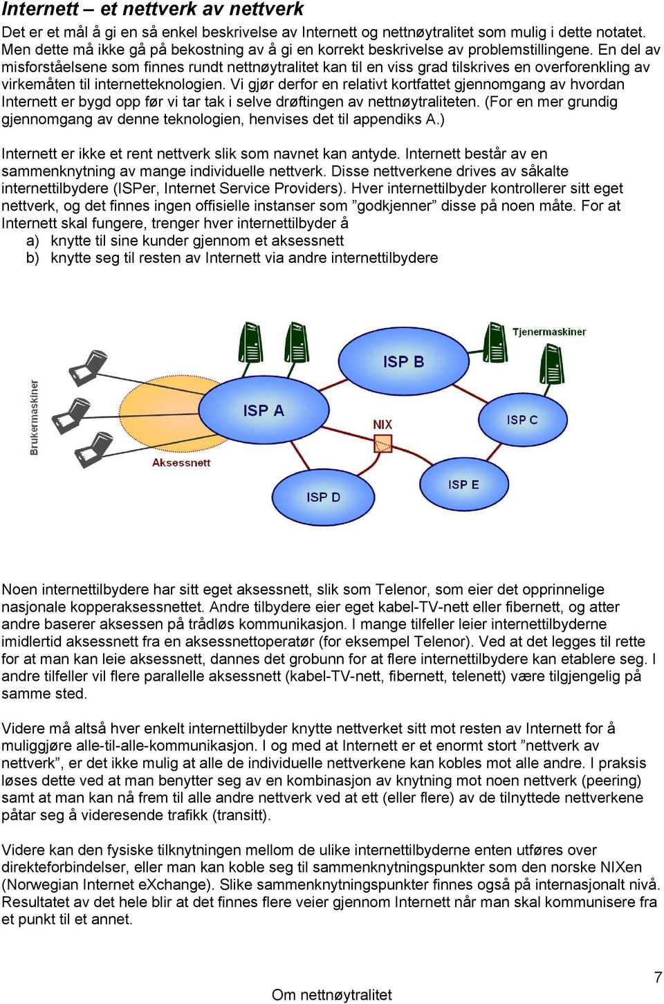 En del av misforståelsene som finnes rundt nettnøytralitet kan til en viss grad tilskrives en overforenkling av virkemåten til internetteknologien.