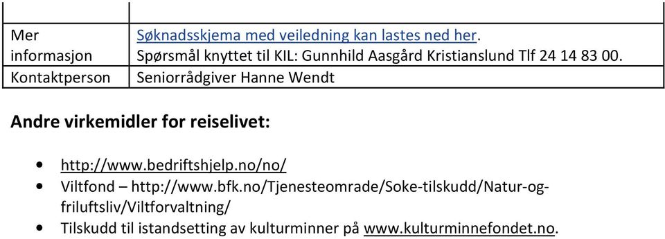 Kontaktperson Seniorrådgiver Hanne Wendt Andre virkemidler for reiselivet: http://www.bedriftshjelp.