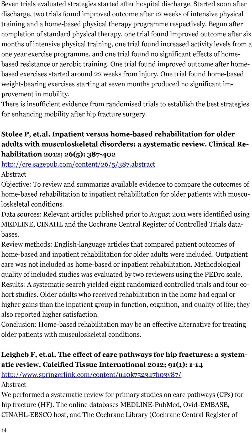 Begun after completion of standard physical therapy, one trial found improved outcome after six months of intensive physical training, one trial found increased activity levels from a one year