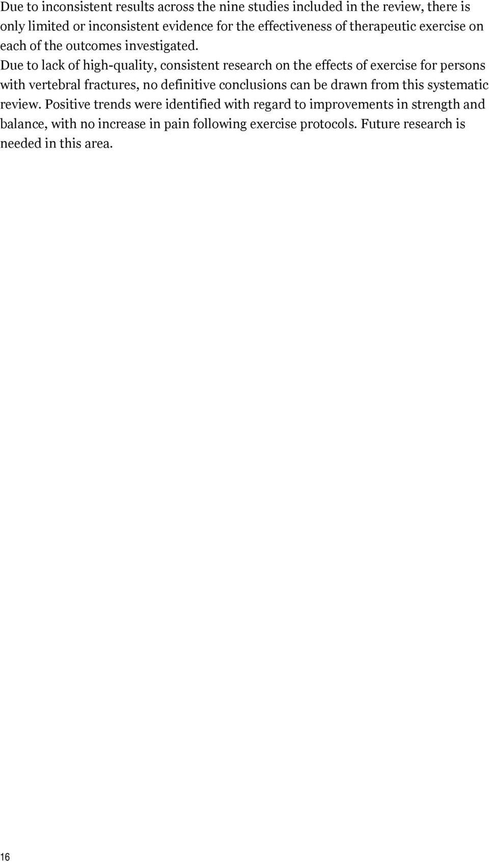 Due to lack of high-quality, consistent research on the effects of exercise for persons with vertebral fractures, no definitive conclusions