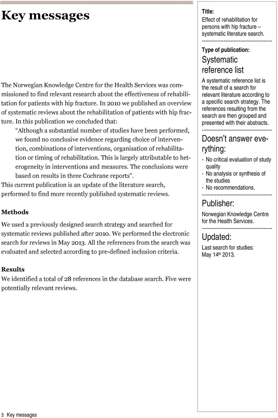 In this publication we concluded that: Although a substantial number of studies have been performed, we found no conclusive evidence regarding choice of intervention, combinations of interventions,