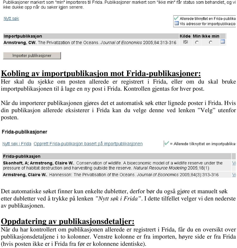 Hvis din publikasjon allerede eksisterer i Frida kan du velge denne ved lenken Velg utenfor posten.