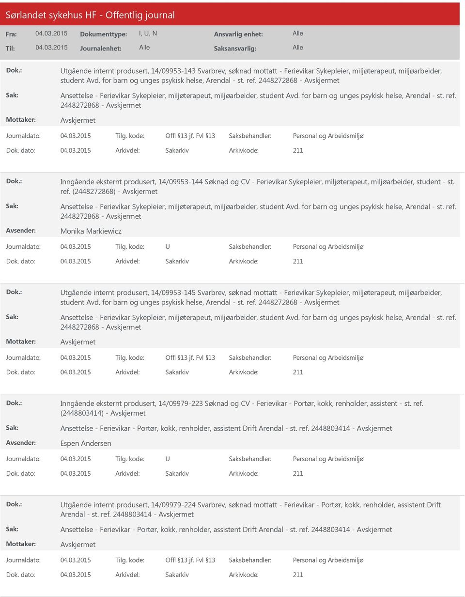 dato: Arkivdel: Sakarkiv Inngående eksternt produsert, 14/09953-144 Søknad og CV - Ferievikar Sykepleier, miljøterapeut, miljøarbeider, student - st. ref.