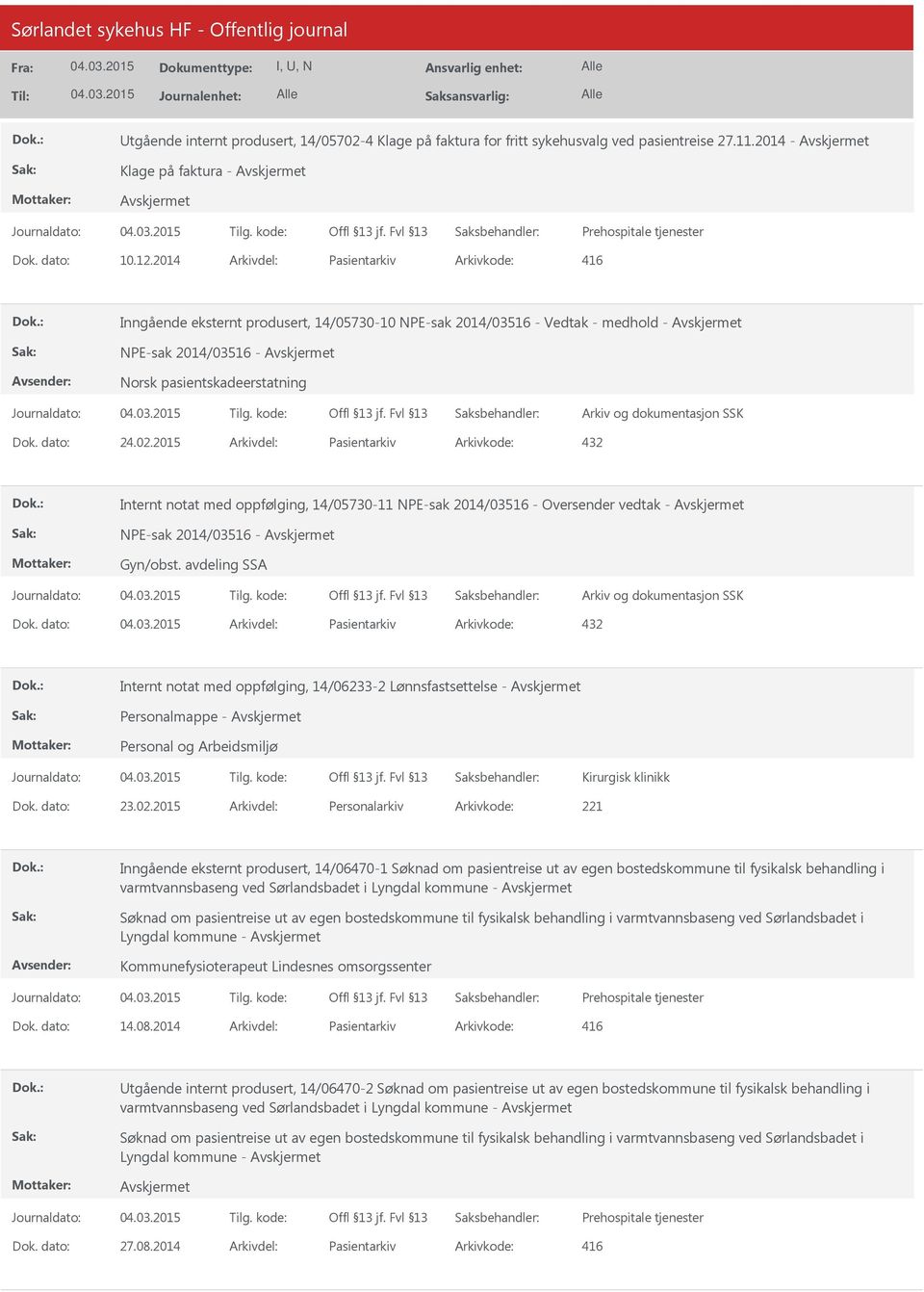 2015 Arkivdel: Pasientarkiv Arkivkode: 432 Internt notat med oppfølging, 14/05730-11 NPE-sak 2014/03516 - Oversender vedtak - NPE-sak 2014/03516 - Gyn/obst. avdeling SSA Dok.