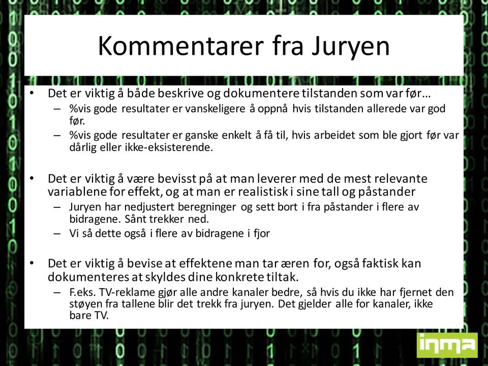 Det er viktig å være bevisst på at man leverer med de mest relevante variablene for effekt, og at man er realistisk i sine tall og påstander Juryen har nedjustert beregninger og sett bort i fra