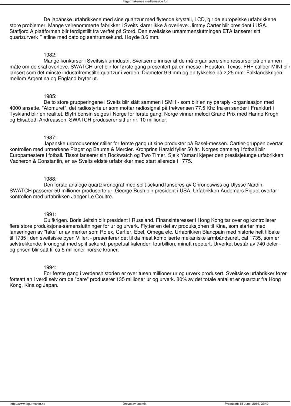 Høyde 3.6 mm. 1982: Mange konkurser i Sveitsisk urindustri. Sveitserne innser at de må organisere sine ressurser på en annen måte om de skal overleve.