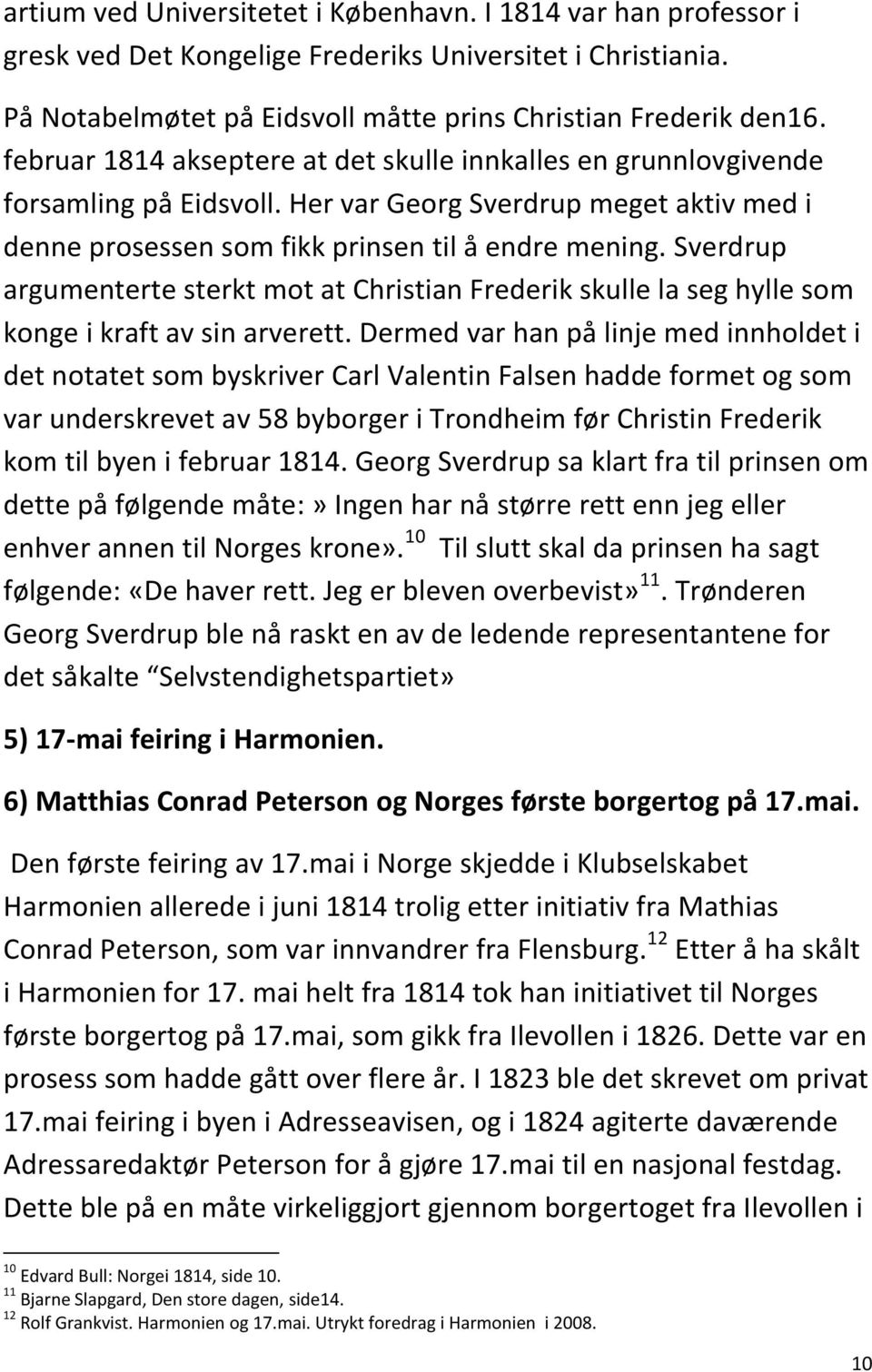 Sverdrup argumenterte sterkt mot at Christian Frederik skulle la seg hylle som konge i kraft av sin arverett.