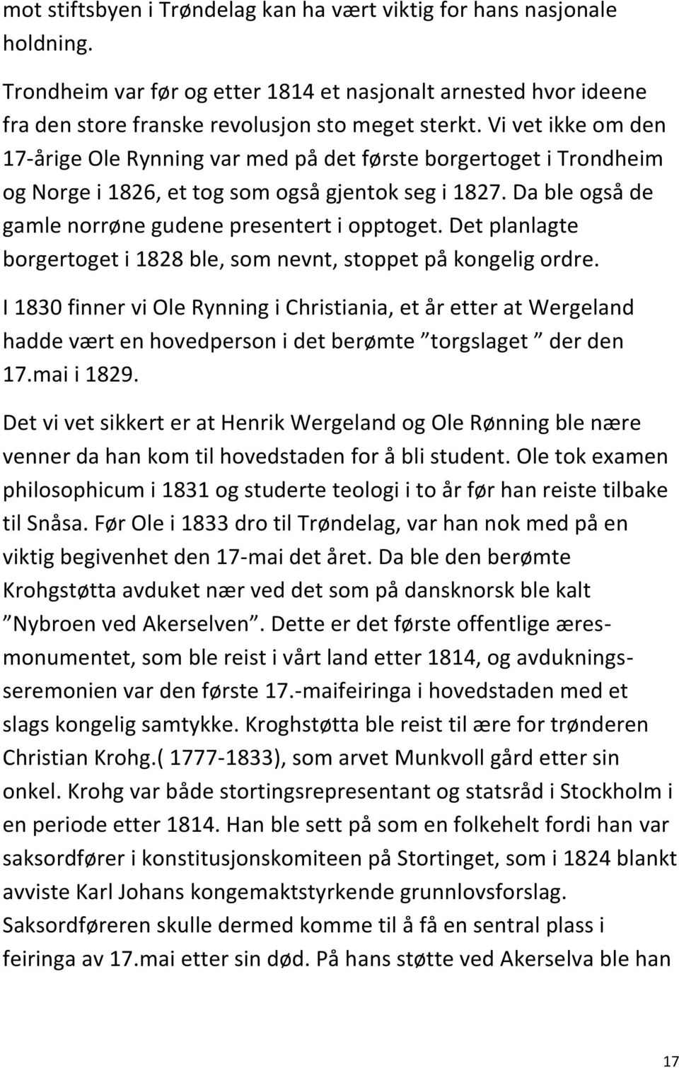 Det planlagte borgertoget i 1828 ble, som nevnt, stoppet på kongelig ordre.