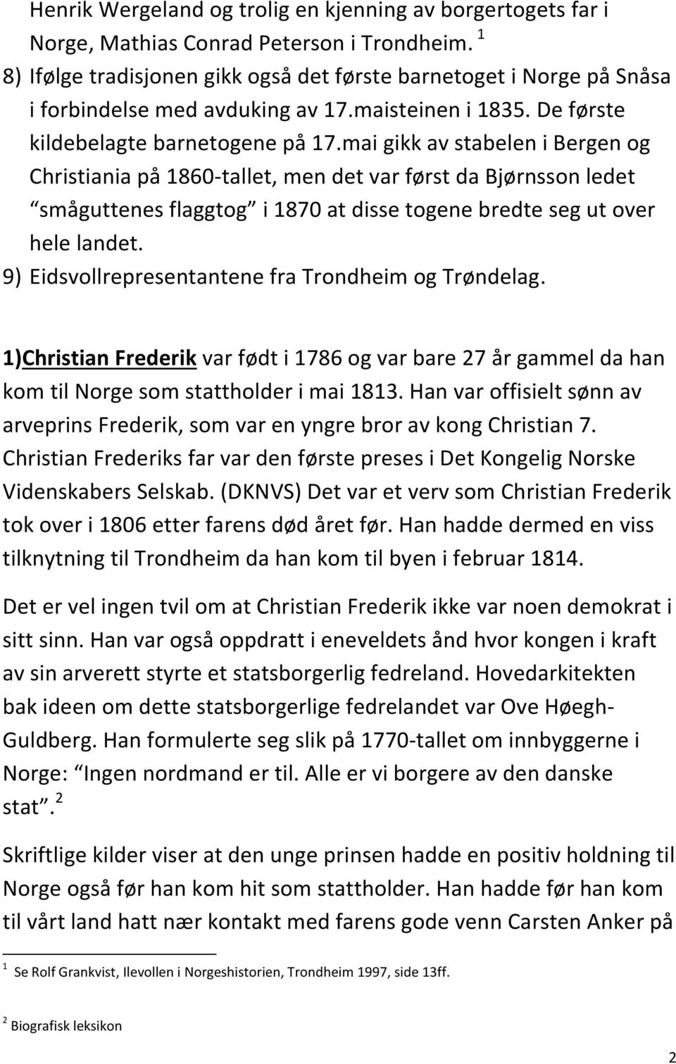 mai gikk av stabelen i Bergen og Christiania på 1860-tallet, men det var først da Bjørnsson ledet småguttenes flaggtog i 1870 at disse togene bredte seg ut over hele landet.