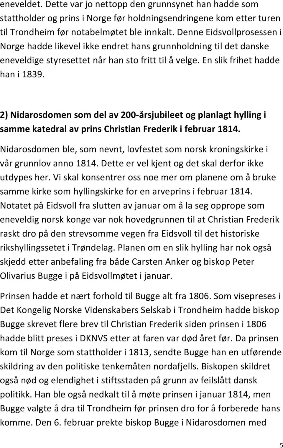 2) Nidarosdomen som del av 200-årsjubileet og planlagt hylling i samme katedral av prins Christian Frederik i februar 1814.