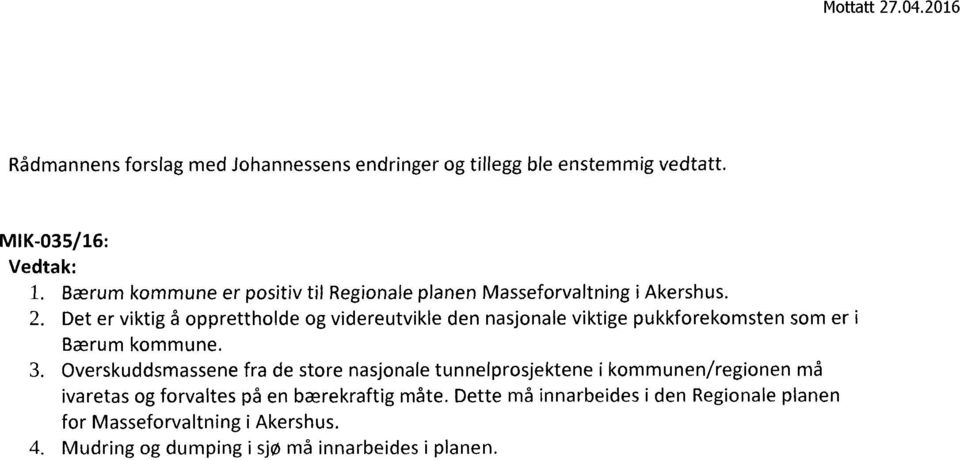 Det er viktig å opprettholde og videreutvikle den nasjonale viktige pukkforekomsten som er i Bærum kommune. 3.