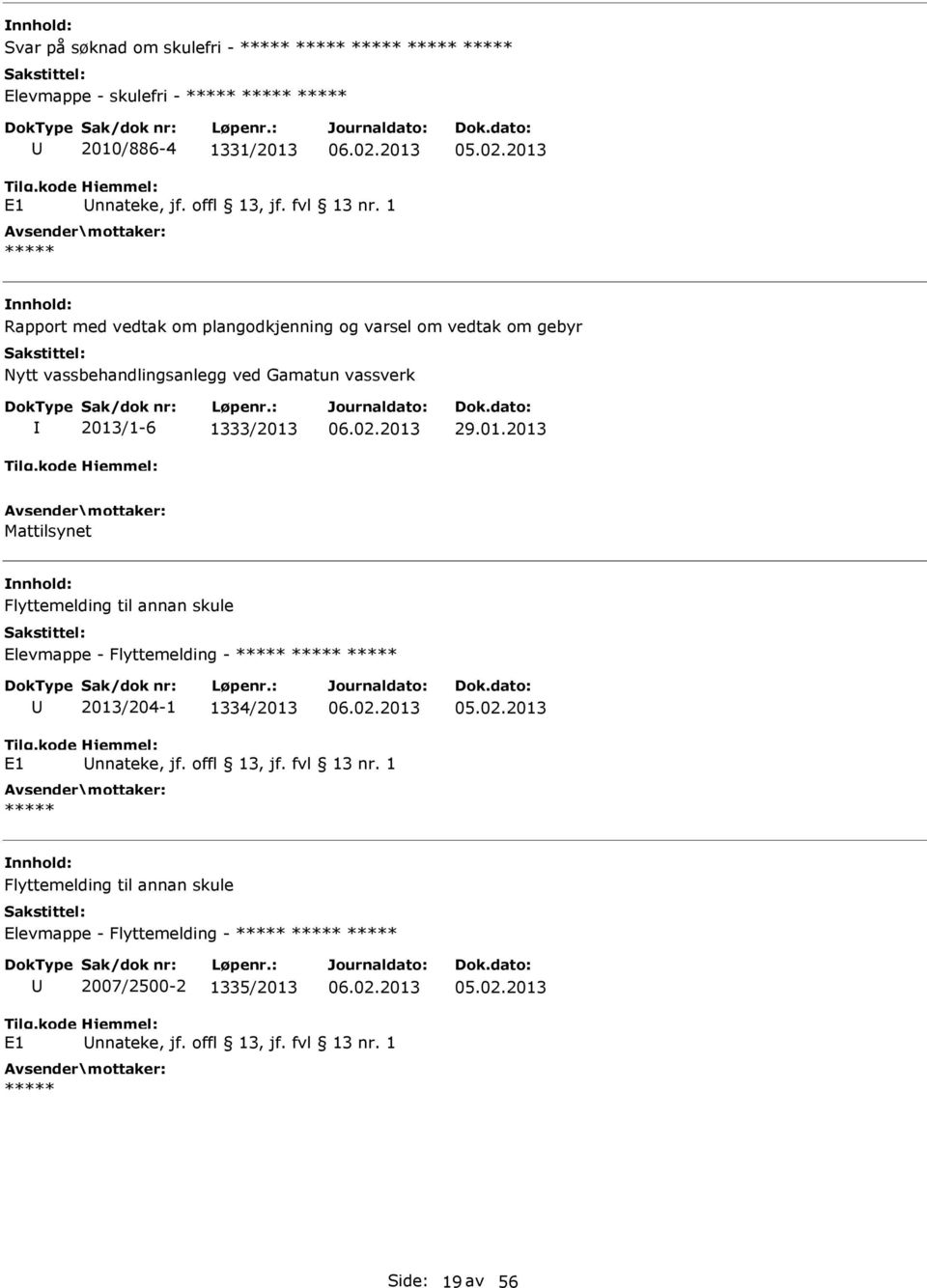 1333/2013 29.01.2013 Mattilsynet Flyttemelding til annan skule Elevmappe - Flyttemelding - 2013/204-1 1334/2013 E1 nnateke, jf.