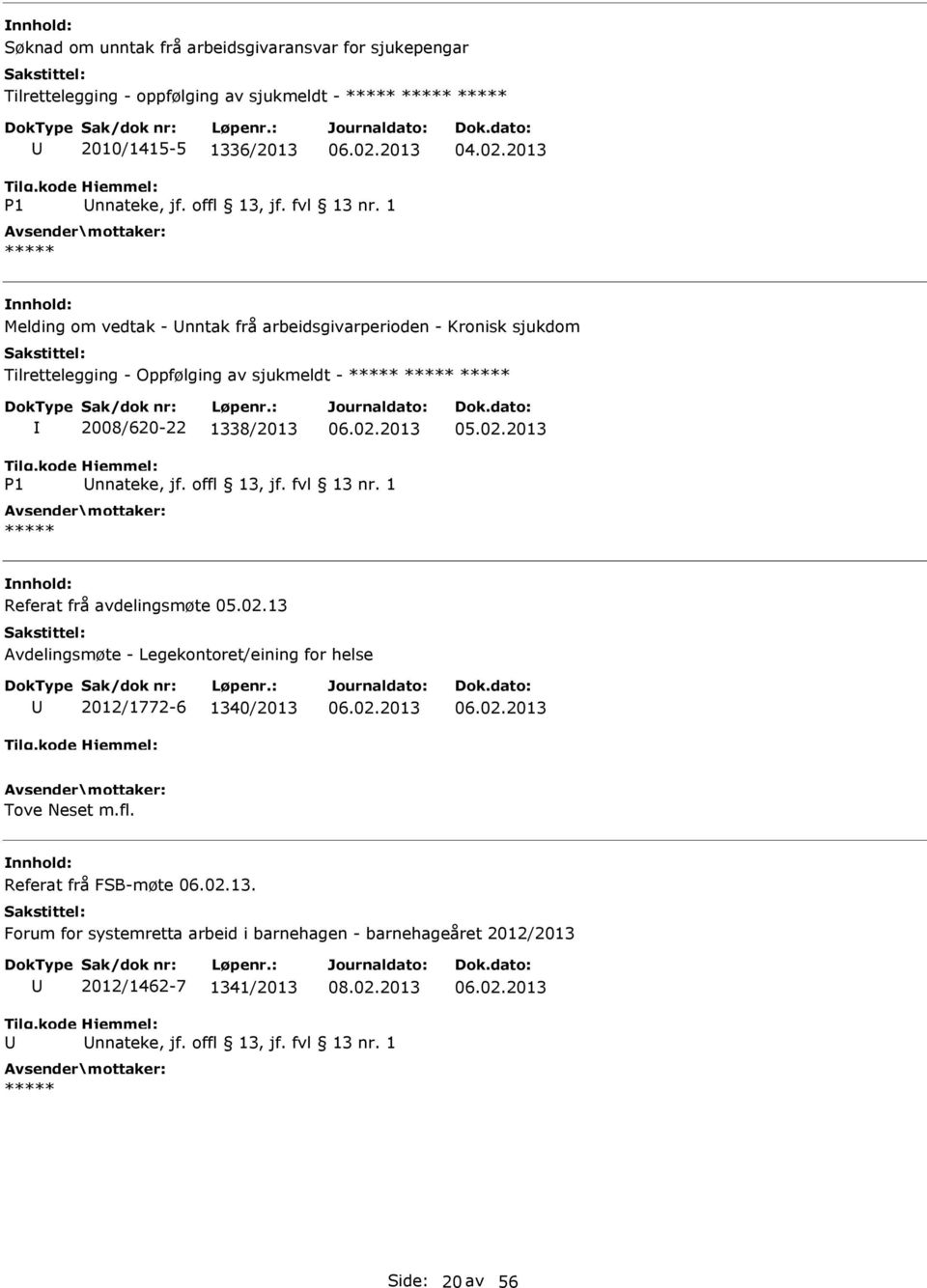 1 Melding om vedtak - nntak frå arbeidsgivarperioden - Kronisk sjukdom Tilrettelegging - Oppfølging av sjukmeldt - 2008/620-22 1338/2013 P1 nnateke, jf.