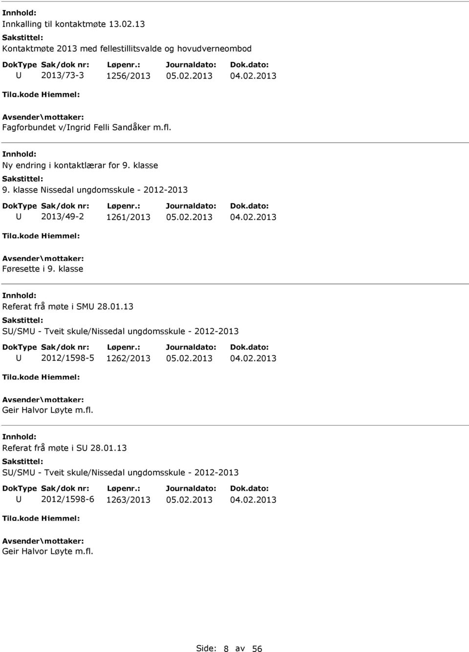 Ny endring i kontaktlærar for 9. klasse 9. klasse Nissedal ungdomsskule - 2012-2013 2013/49-2 1261/2013 Føresette i 9.