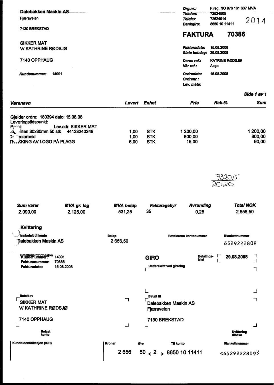 : ev. måte: 2014 Side I av 1 Varenavn evert Enhet Pris Rab-% Sum Gjelder ordre: 180394 dato: 15.08.08 everingstidspunktpr, -. ev.adr. SIKKER MAT _d, liten 30x80mm 50 stk 44133240249 Or ' talarbeid rk.