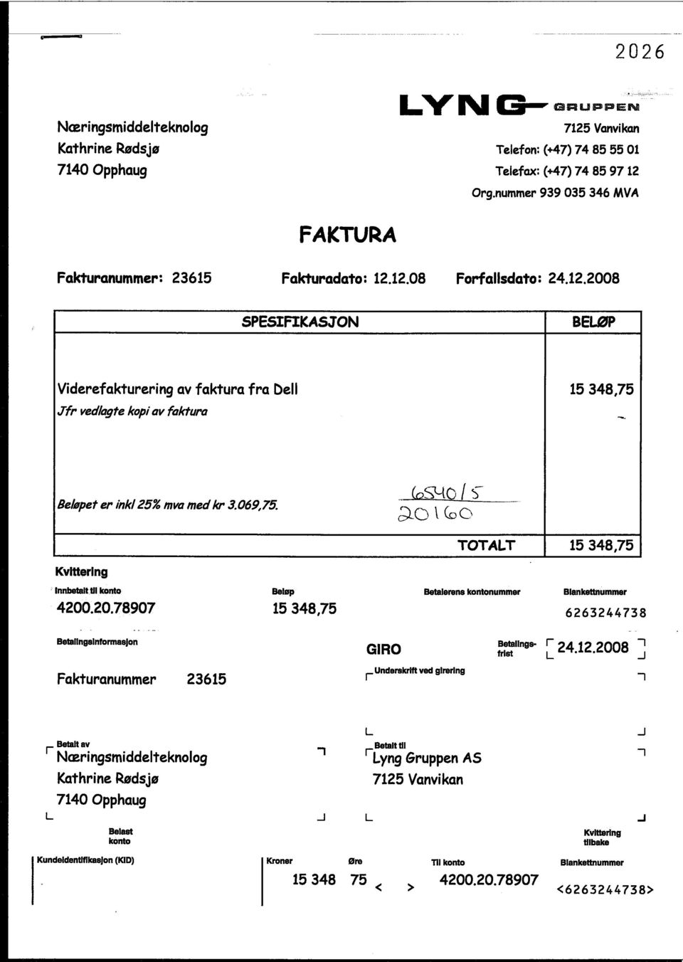 12.08 Forfallsdato : 24.12.2008 SPESIFIKASON BEØP Viderefakturering av faktura fra Dell 15 348,75 fr vedlagte kopi av faktura Beløpet er inkl 25% mva med kr 3.069,75.