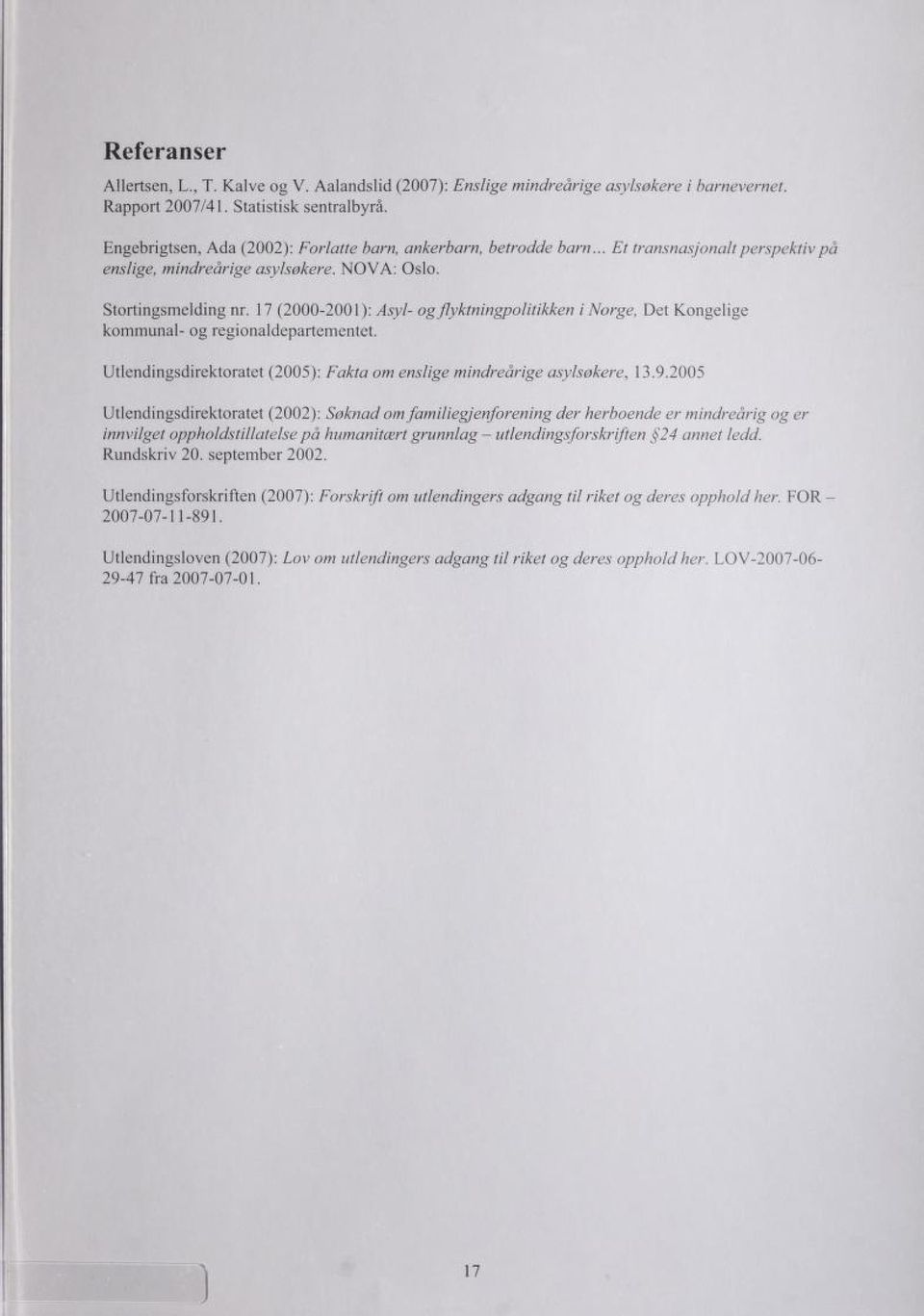 17 (2000-2001): Asyl- ogflyktningpolitikken i Norge, Det Kongelige kommunal- og regionaldepartementet. Utlendingsdirektoratet (2005): Fakta om enslige mindreårige asylsøkere, 13.9.