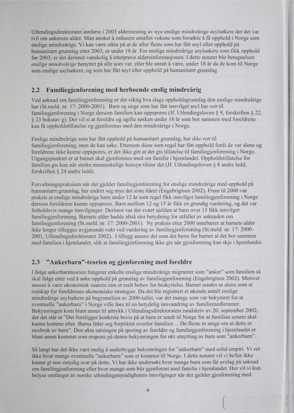 Vi kan være sikre på at de aller fleste som har fatt asyl eller opphold på humanitært grunnlag etter 2003, er under 18 år.