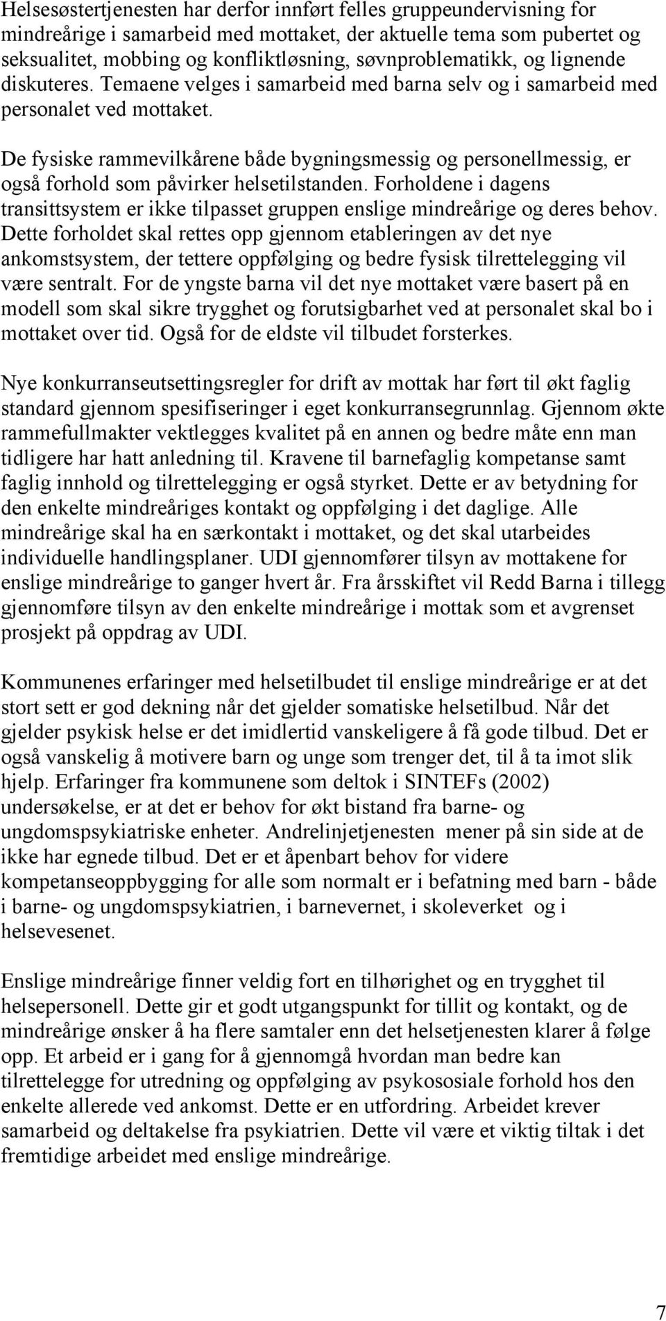 De fysiske rammevilkårene både bygningsmessig og personellmessig, er også forhold som påvirker helsetilstanden.